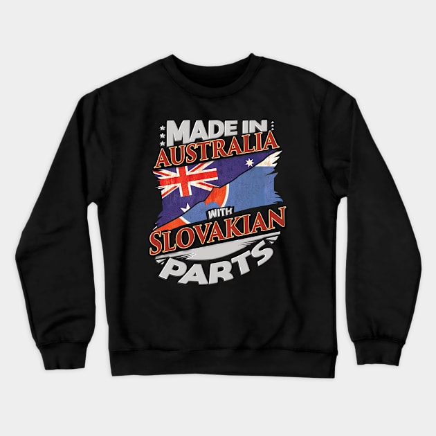Made In Australia With Slovakian Parts - Gift for Slovakian From Slovakia Crewneck Sweatshirt by Country Flags